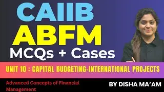 CAIIB ABFM MCQs | ABFM Mod B Unit 10 | Capital Budgeting- International Projects| By Disha Ma'am