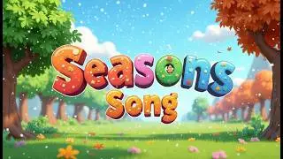 The Seasons Song | Spring Summer Fall Winter | Science Song for Kids