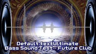 Ultimate Bass Sound Test &ndash; Future Club New Version 🔊🎧