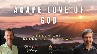 The Agape Love of God: Seeks Not Its Own | Ben Kramlich and Daniel Bernhardt 📱