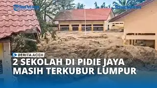 Dua Sekolah Masih Terkubur Lumpur Banjir