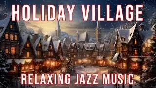 Holiday Village: Relaxing Jazz Music