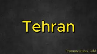 How to Say Tehran - Pronounce it Correctly Every Time!