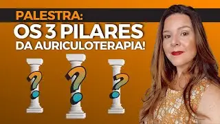 Os 3 Pilares da Auriculoterapia