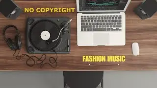 No Copyright Music - музыка без авторских прав [ 1 ] [Fashion Music]  BEST MUSIC WITHOUT COPYRIGHT