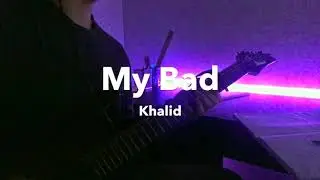 My Bad - Khalid | Electric Guitar Cover