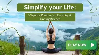 Simplify your Life: 3 Tips for Planning an Easy Day & Finding Balance