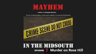 Mayhem in the Midsouth Episode 7: Murder on Rose Hill