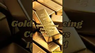 Top 5 Gold Producing Countries In World 🌎 2025