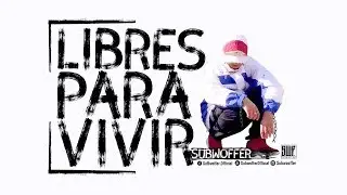 Subwoffer - Libres Para Vivir ✊