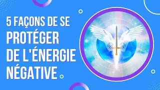 5 fa&ccedil;ons de se prot&eacute;ger de l'&eacute;nergie n&eacute;gative