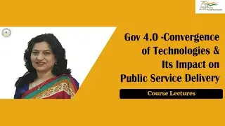 Gov 4.0 -Convergence of Technologies & Its Impact on Public Service Delivery
