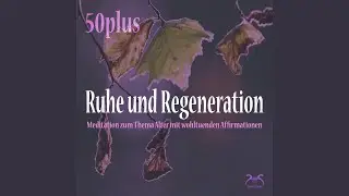 Ruhe und Regeneration (50plus) : Wohltuenden Affirmationen Akzeptanz und Zuversicht