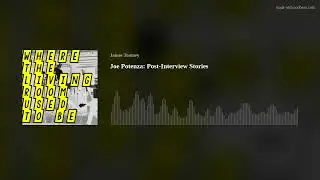 Joe Potenza: Post-Interview Stories
