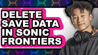 How to Delete Save Data in Sonic Frontiers - Easy Guide