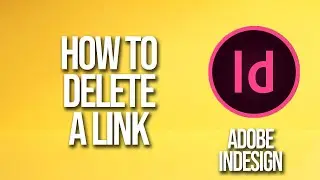 How To Delete A Link Adobe InDesign Tutorial