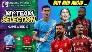 FPL GW17 MY TEAM REVEAL 🚨 Buy, Sell & Avoid These Players!