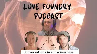 The Love Foundry Podcast #7 - The flow of love
