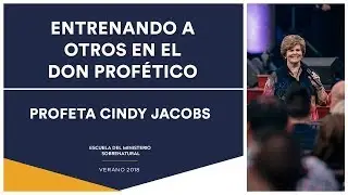 Entrenando a Otros en el don Profético - Profeta Cindy Jacobs | EMS Verano 2018