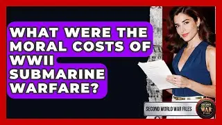 What Were The Moral Costs Of WWII Submarine Warfare? - Second World War Files