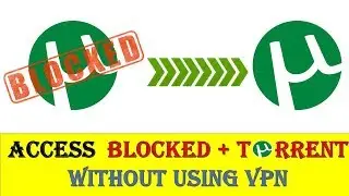Access Blocked and torrent website without any Additional VPN