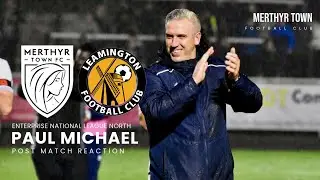 Paul Michael | Merthyr Town 4-1 Leamington | Reaction