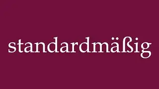 How to Pronounce ''standardm&auml;&szlig;ig'' (by default) Correctly in German