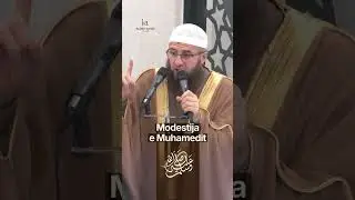 Modestija e Muhamedit ﷺ! -Hoxh&euml; Kujtim Ameti