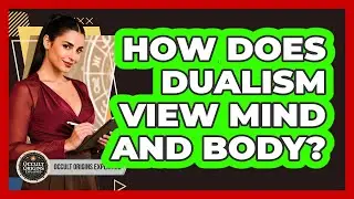 How Does Dualism View Mind And Body?