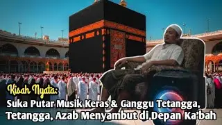 Suka Putar Musik Keras & Ganggu Tetangga, Azab Menyambut di Depan Ka'bah