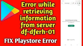 FIX PLAYSTORE PROBLEM - Error while retrieving information from server df-dferh-01