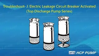Troubleshooting-J. Electric Leakage Circuit Breaker Activated In Pump (Top Discharge Pump Series)