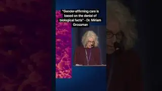Gender-affirming care is based on the denial of biological facts (Dr. Miriam Grossman)