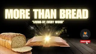 More Than Bread: Living by Every Word from God | Matthew 4:4 Explained