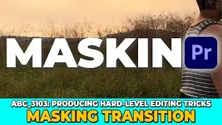 ABC_3103 | MASKING TRANSITION | HARD-LEVEL EDITING TRICKS USING ADOBE PREMIERE PRO