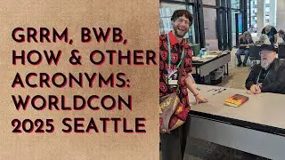 GRRM, BwB, HoW & Other Acronyms: WorldCon 2025 Seattle