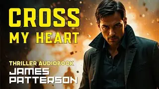 Cross My Heart by James Patterson | Full Audiobook | A Detective&rsquo;s Battle for Justice and Survival