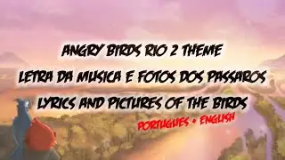Angry Birds Rio 2 Theme, letra da música e fotos dos pássaros / Lyrics and Pictures of the birds