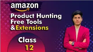Product Hunting by Free Tools & Extensions | Class #12 | Amazon