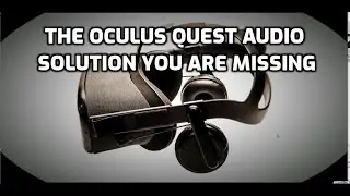 The Oculus Quest Audio Solution You Are Missing