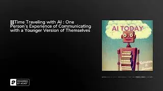 👧🏻Time Traveling with AI : One Person's Experience of Communicating with a Younger Version of T...