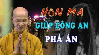 Hồn Ma B&aacute;o &Aacute;n Chỉ Mặt Kẻ Chặt X.&aacute;.c Phi Tang - HT Th&iacute;ch Gi&aacute;c Hạnh kể Chuyện T&acirc;m Linh c&oacute; thật