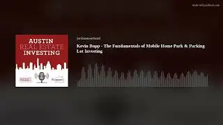 Kevin Bupp - The Fundamentals of Mobile Home Park & Parking Lot Investing