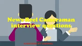 News Reel Cameraman interview questions