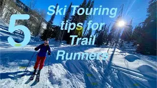 Five Ski Touring Tips for Trail Runners