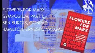 Varn Vlog: Flowers for Marx Symposium, Part 1: Ben Burgis, Conrad Hamilton, and Ernesto Vargas