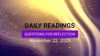 Questions for Reflection for November 22, 2025 HD
