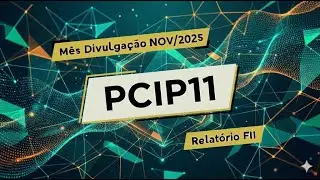 PCIP11 - Dividend Yield Anualizado de 13,2% e Reciclagem de Carteira (Outubro/2025)