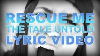 The Tale Untold: Official Rescue Me Lyric Video