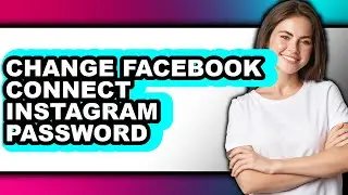 How to Change Facebook Connect Instagram Password - Step by Step